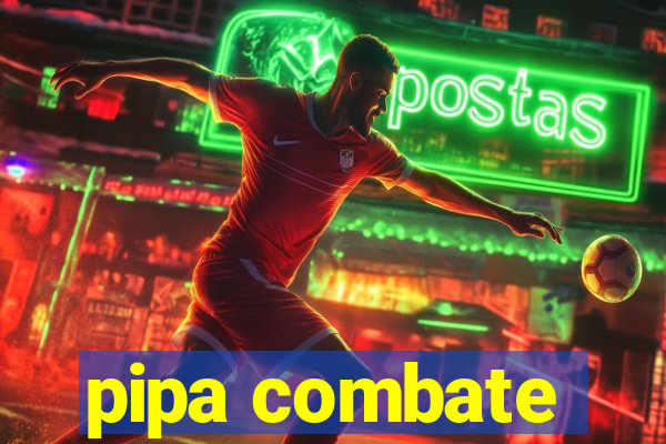 pipa combate