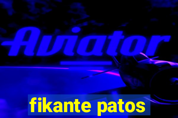 fikante patos