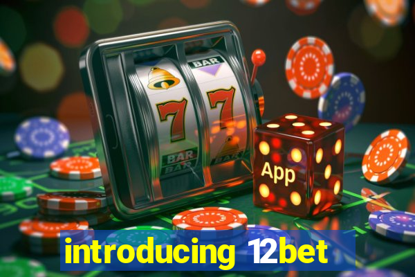 introducing 12bet