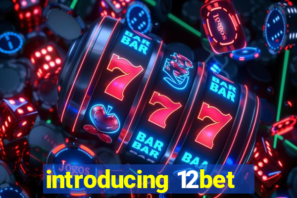 introducing 12bet