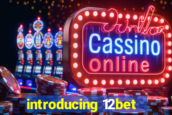 introducing 12bet