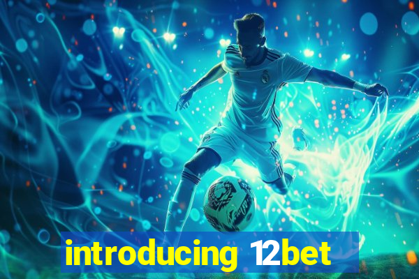 introducing 12bet