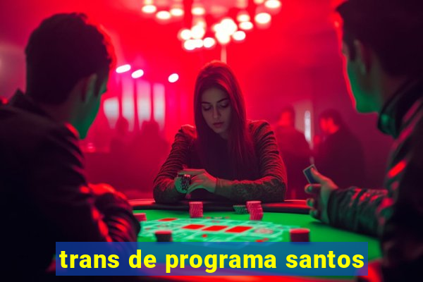 trans de programa santos