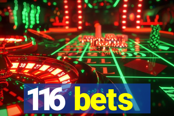 116 bets