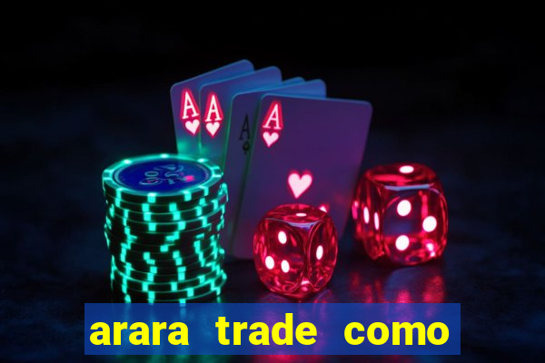 arara trade como ganhar dinheiro