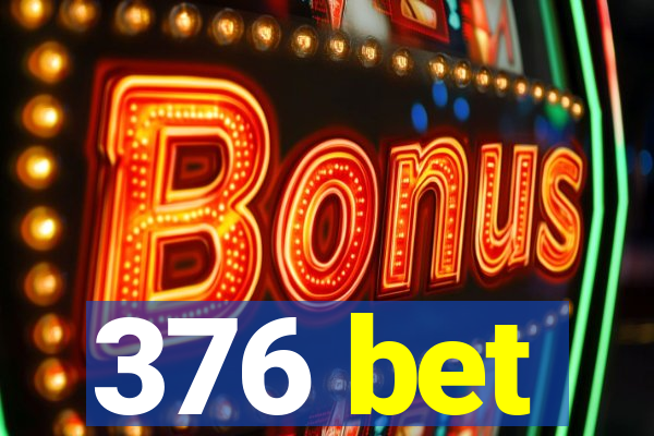 376 bet