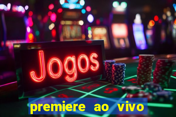 premiere ao vivo hoje gratis