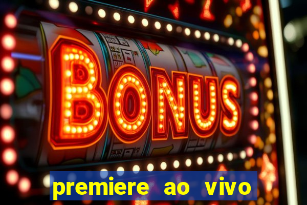 premiere ao vivo hoje gratis