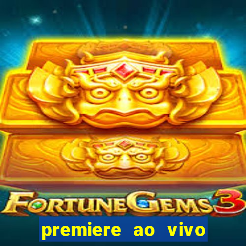 premiere ao vivo hoje gratis