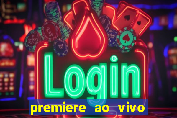 premiere ao vivo hoje gratis