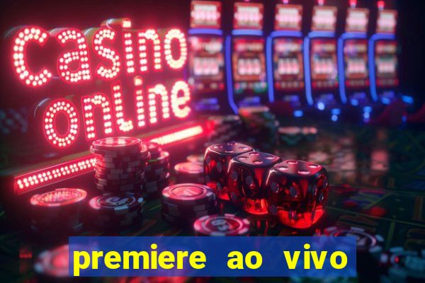 premiere ao vivo hoje gratis