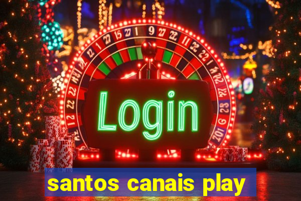 santos canais play