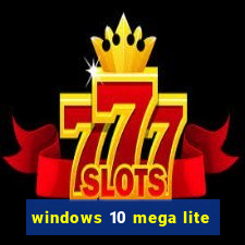 windows 10 mega lite