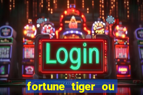 fortune tiger ou fortune ox