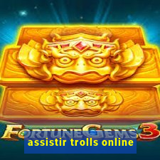 assistir trolls online