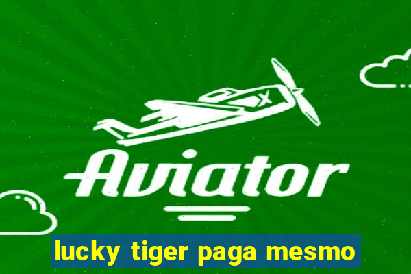 lucky tiger paga mesmo