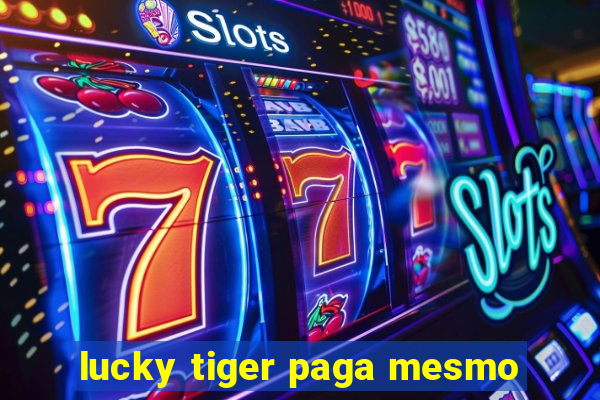 lucky tiger paga mesmo