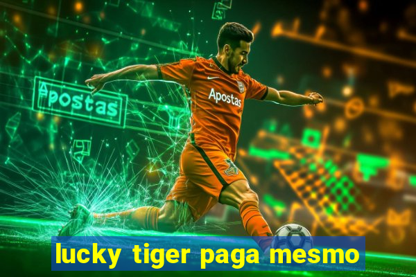 lucky tiger paga mesmo