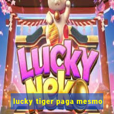 lucky tiger paga mesmo