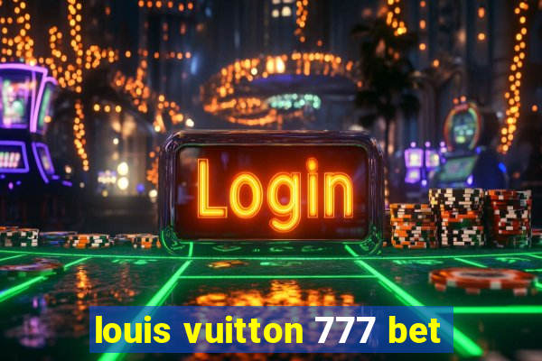 louis vuitton 777 bet