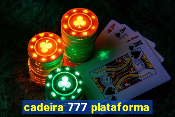 cadeira 777 plataforma