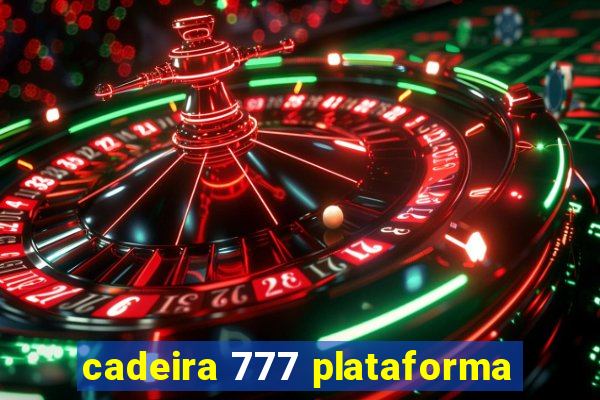 cadeira 777 plataforma