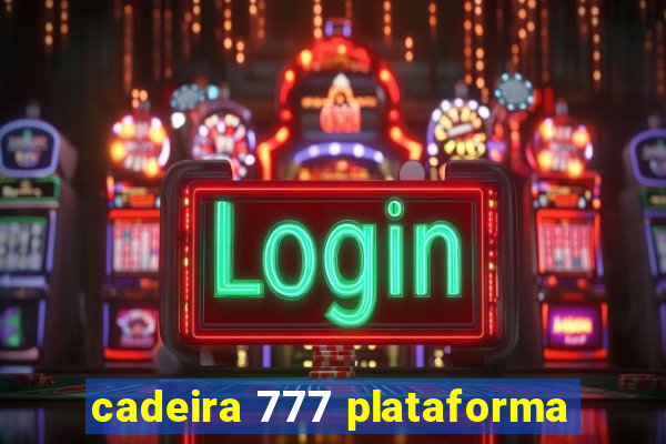 cadeira 777 plataforma