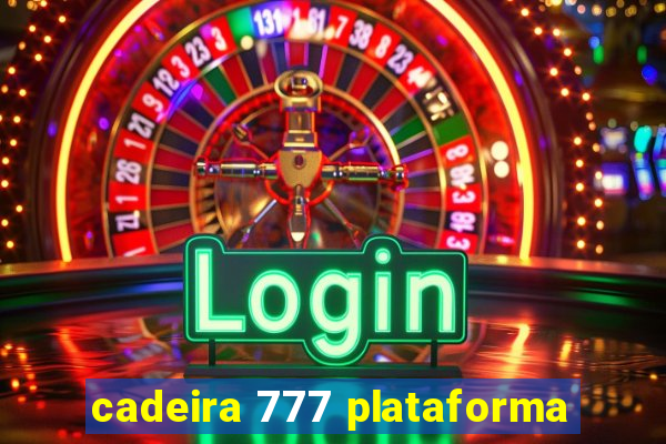 cadeira 777 plataforma