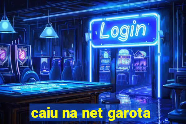 caiu na net garota