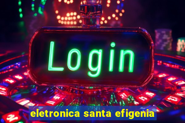 eletronica santa efigenia