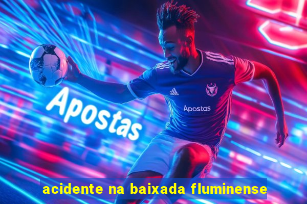 acidente na baixada fluminense