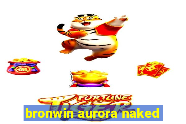 bronwin aurora naked