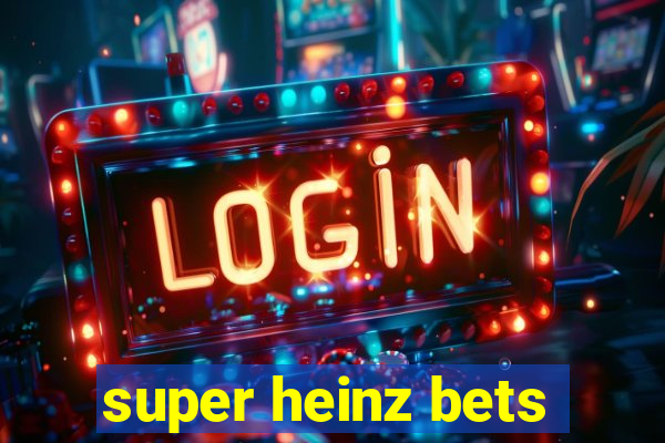 super heinz bets