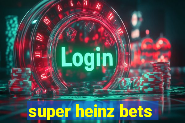 super heinz bets