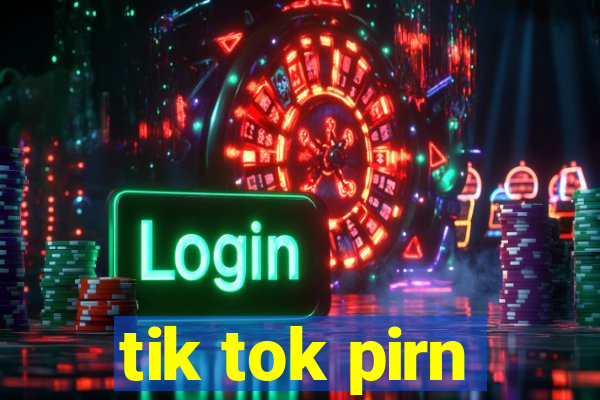 tik tok pirn