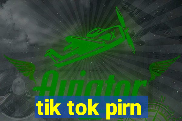 tik tok pirn