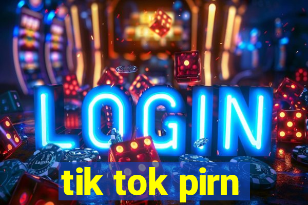 tik tok pirn