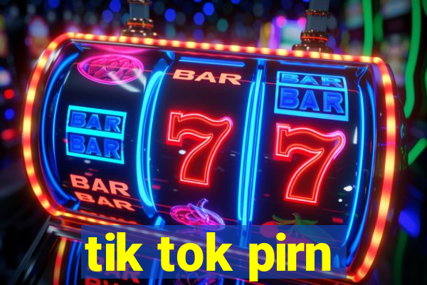 tik tok pirn