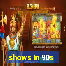 shows in 90s