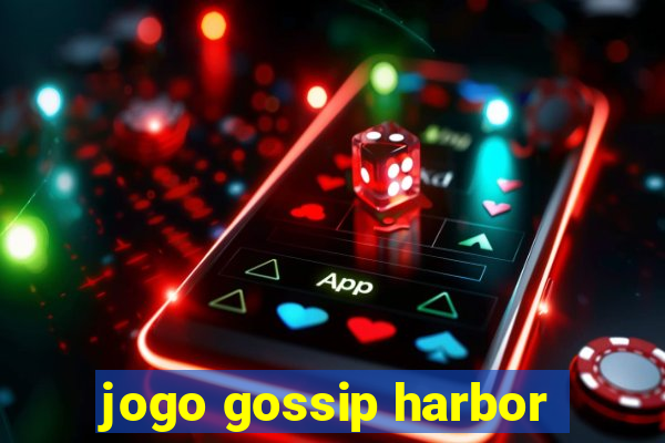 jogo gossip harbor