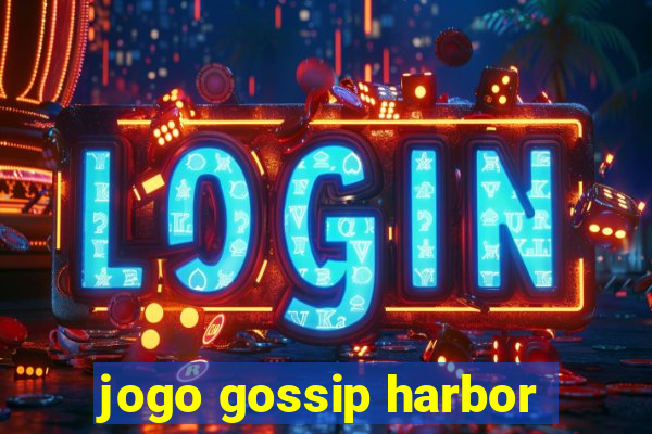 jogo gossip harbor