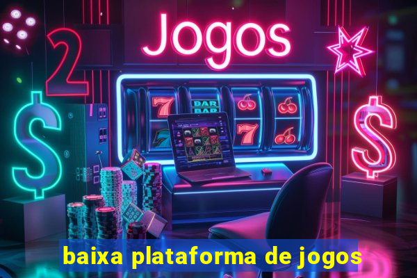 baixa plataforma de jogos