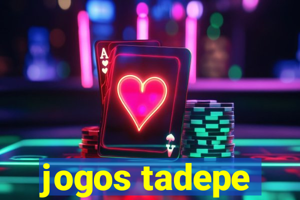 jogos tadepe