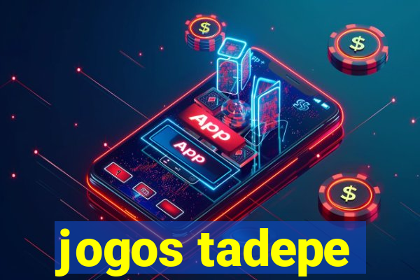 jogos tadepe