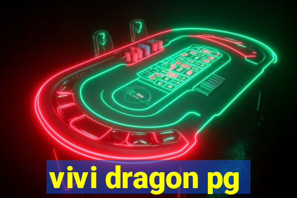 vivi dragon pg