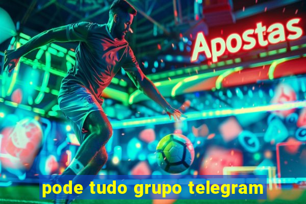 pode tudo grupo telegram