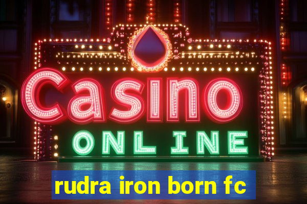 rudra iron born fc