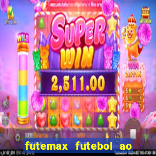 futemax futebol ao vivo atualizado