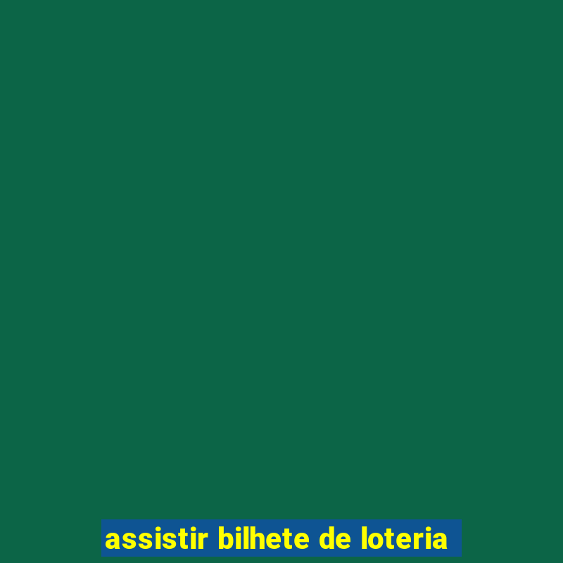 assistir bilhete de loteria