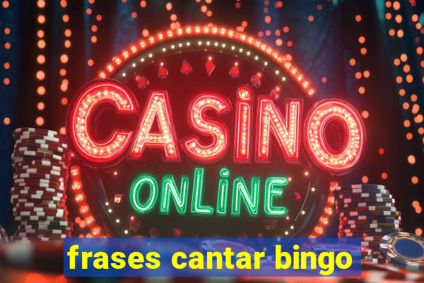 frases cantar bingo